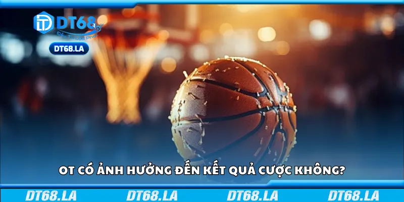 OT có được áp dụng khi xác định kết quả đặt cược không?